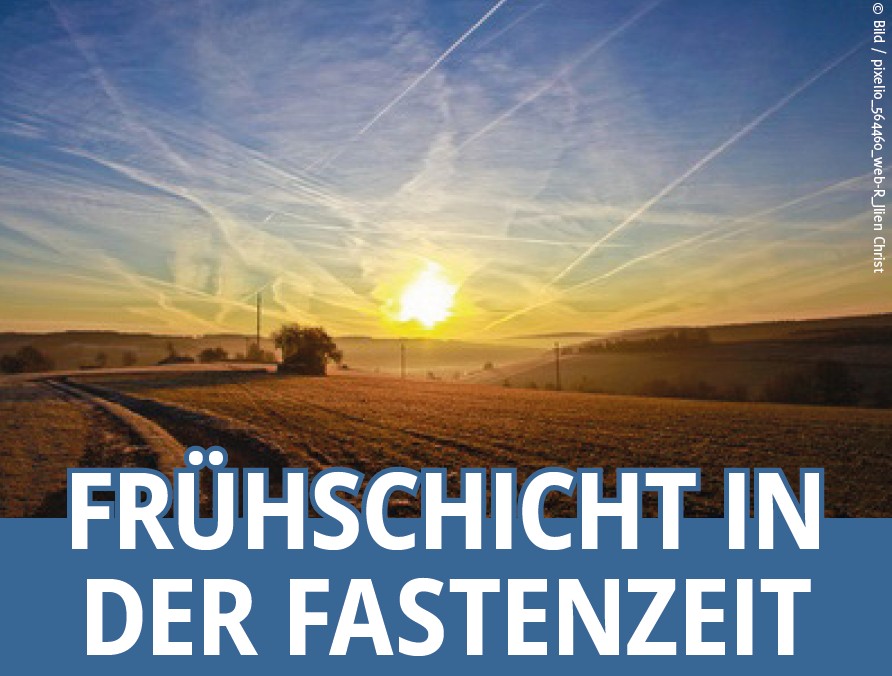 Frühschicht in der Fastenzeit